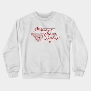 I'll Love You Forever, Darling! - Graphic Tee Crewneck Sweatshirt